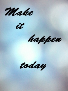 Make it happen today mindre